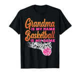 Basketball Bball Grandma Grandma Is My Name Basketball Is My T-Shirt