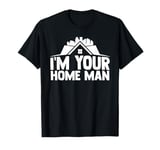 I'm your home man realtor T-Shirt