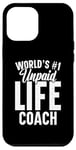 iPhone 12 Pro Max Unpaid life coach no. 1 in the world, Funny Advice Giver Case