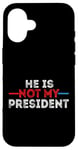 iPhone 16 He is not my President funny shirt men women Case