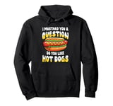 I Mustard You a Question Do You Like Hot Dogs Pullover Hoodie