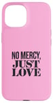 Coque pour iPhone 15 No Mercy Just Love Funny Sarcastic Saint-Valentin