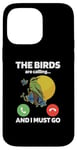 iPhone 14 Pro Max The Birds Are Calling And I Must Go Ornithologist Bird Lover Case