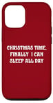 iPhone 12/12 Pro Christmas Time, Finally I Can Sleep All Day Case