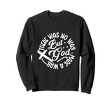 Inspirational Message There Was No Way But God Made A Way Sweatshirt