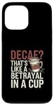 iPhone 13 Pro Max Decaf Betrayal Coffee Humor Design Case