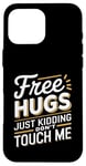 Coque pour iPhone 16 Pro Max Free Hugs Just Kidding Don't Touch Me Humour drôle Sarcastique