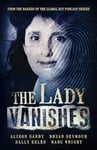 The Lady Vanishes  The next bestselling Australian true crime book based on the popular podcast series, for fans of I CATCH KILLERS, THE WIDOW OF WALCHA and DIRTY JOHN