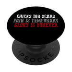 CHICKS DIG SCARS PAIN IS TEMPORARY GLORY IS FOREVER PopSockets Adhesive PopGrip