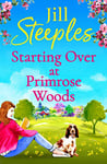 Starting Over at Primrose Woods: Escape to the countryside for the start of a brand new series from Jill Steeples (English Edition)