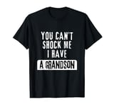 You Can't Shock Me I Have A Grandson - Funny Sarcastic T-Shirt