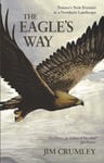 The Eagle&#039;s Way  Nature&#039;s New Frontier in a Northern Landscape