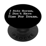 I Ride Horses, I Don’t Have Time For Drama PopSockets Adhesive PopGrip