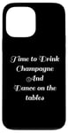 Coque pour iPhone 13 Pro Max Time to Drink Champagne and Dance Table Party Citation Cool