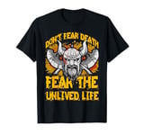 Don't fear Death fear the unlived Life Viking T-Shirt