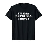 I'm Esa Doing Esa Things Funny Esa Name T-Shirt