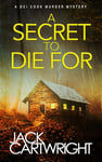 A Secret To Die For: A powerful British detective crime thriller. (The DCI Cook Murder Mystery Series. Book 2)