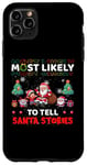 iPhone 11 Pro Max Most Likely To Tell Santa Stories Funny Merry Christmas Case