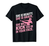 She Is Beauty She Is Grace She Will Kick You In The Face T-Shirt