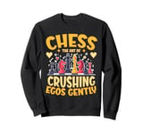 Chess Player Chess The Art Of Crushing Egos Gently Sweatshirt