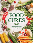 Food Cures: Improve Your Health Through What You Eat: Improve Your Health with What You Eat