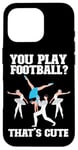 iPhone 16 Pro Ballet Dancer Dance Girl Ballerina You Play Football? That's Case