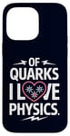 Coque pour iPhone 14 Pro Max Of Quarks I Love Physics Drôle Science Jeu de mots Physique Lover