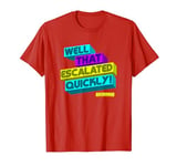 Anchorman Well That Escalated Quickly Quote T-Shirt