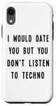 iPhone XR I Would Date You, But You Don't Listen to Techno Fun Case