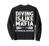 Diving is life Mafia If you are in, your are in Sweatshirt