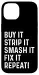 iPhone 14 Buy It Strip It Smash It Fix It Repeat Demolition Derby Case