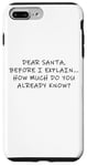 Coque pour iPhone 7 Plus/8 Plus Dear Santa Before I Explain How Much Do You Know,Dear Santa