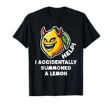 Help I Accidentally Summoned a Lemon Funny Meme T-Shirt