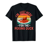 I'm Just Here For The Peking Duck - Peking Duck Festival T-Shirt