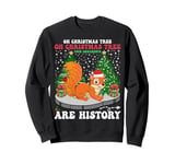 Oh Christmas Tree Your Ornaments Are History Squirrel Xmas Sweatshirt