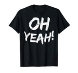 Oh Yeah T-Shirt