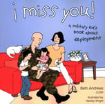 I Miss You!  A Military Kid&#039;s Book About Deployment