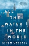 All the Water in the World  A Novel