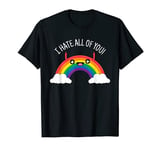 I hate all of you shirt rainbow I hasse people T-Shirt