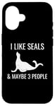 iPhone 16 I Like Seals & Maybe 3 People Funny Introvert Sea Lion Seals Case