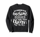 My Cooking Is So Fabulous Even The Smoke Alarms Cheer Me On Sweatshirt