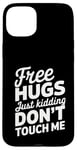 Coque pour iPhone 15 Plus Free Hugs Just Kidding Don't Touch Me Sarcastic Meme Citation