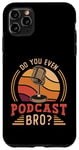 iPhone 11 Pro Max Do You Even Podcast Bro Loves Podcast Microphone Podcasting Case