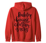 Rocketry: The Ultimate Escape from Adulting! Zip Hoodie