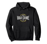 It's Never A War Crime The First Time - Funny Saying Pullover Hoodie