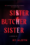 Sister, Butcher, Sister  A Novel