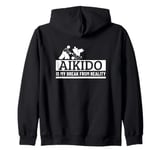 Aikido Is My Break From Reality Funny Aikido Zip Hoodie