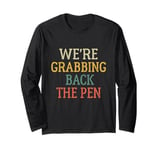 We're Grabbing Back the Pen shirt men and women tee Long Sleeve T-Shirt