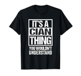 It's A Cian Thing You Wouldn't Understand First Name T-Shirt