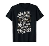 All Men Are Created Equal But Only The Best Are Born october T-Shirt